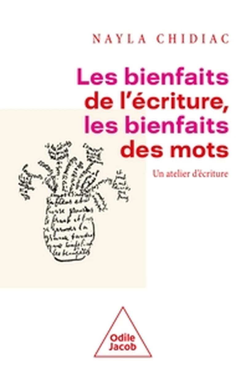 Les Bienfaits de l'écriture, les bienfaits des mots - Le bienfait d'écrire, les bienfaits des mots - Nayla Chidiac