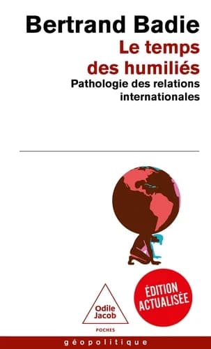 Le temps des humiliés : pathologie des relations internationales (Nouvelle éd. augmentée et actualisée) Bertrand Badie
