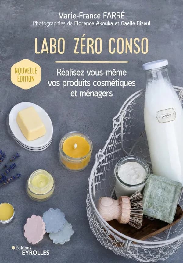 Labo zéro conso : réalisez vous-même vos produits cosmétiques et ménagers (Nouvelle éd.) Marie-France Farré ; photographies de Florence Akouka et Gaelle Bizeul