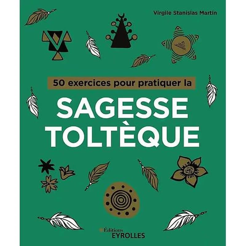 50 exercices pour pratiquer la sagesse toltèque