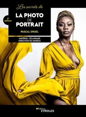 Les secrets de la photo de portrait : matériel, éclairage, direction du modèle (2e éd.) Pascal Druel