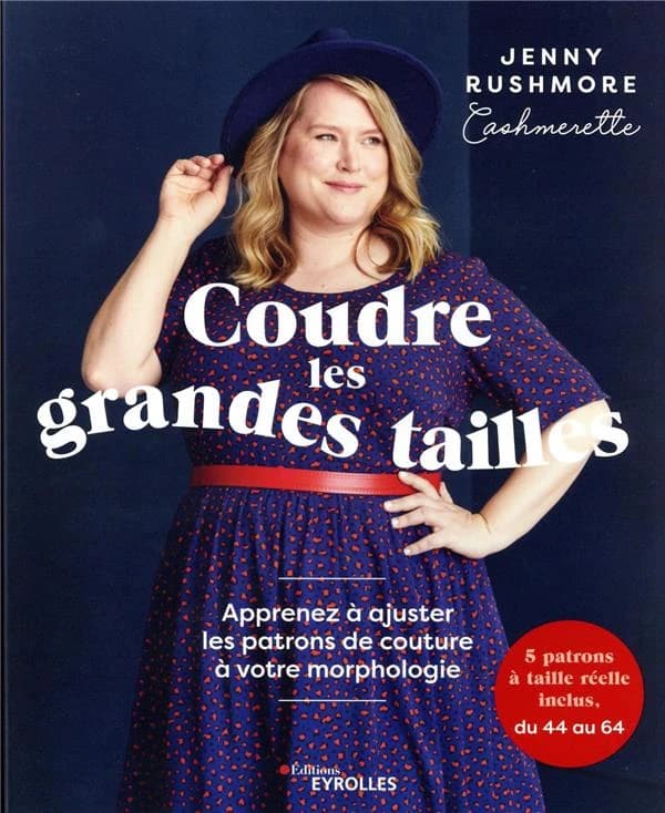 Coudre les grandes tailles : apprenez à ajuster les patrons de couture à votre morphologie : 5 patrons à taille réelle inclus, du 44 à 64