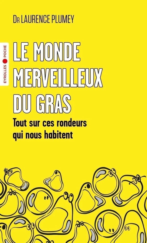 Le monde merveilleux du gras: Tout sur ces rondeurs qui nous habitent
