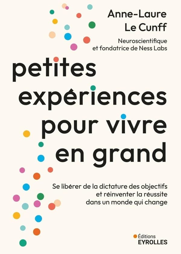 Petites expériences pour vivre en grand : se libérer de la dictature des objectifs et réinventer la réussite dans un monde qui change