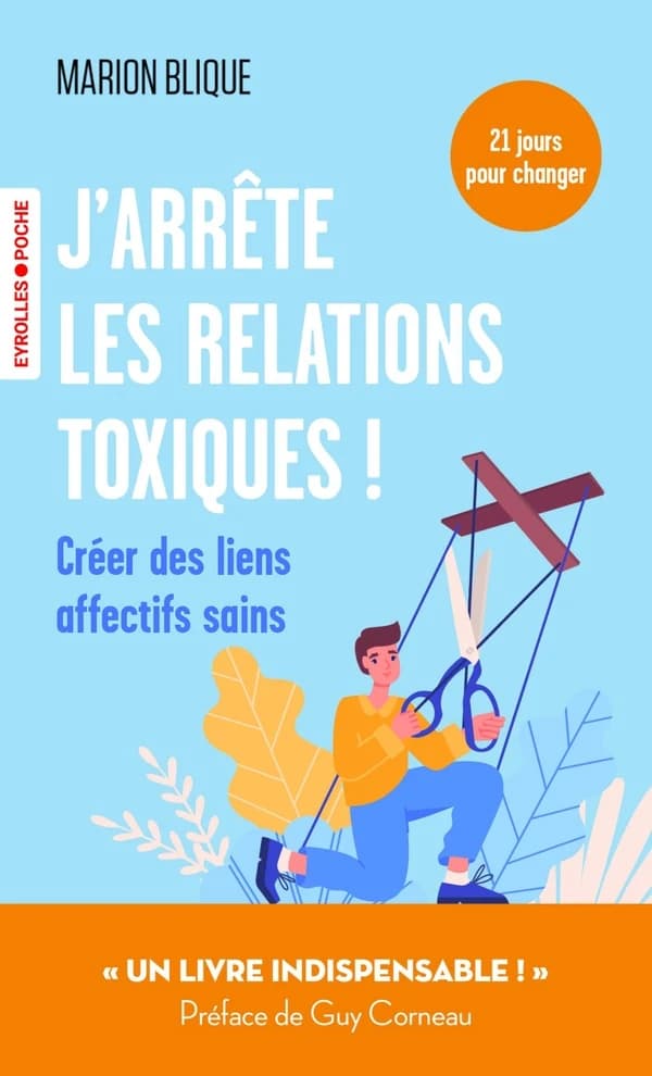 J'arrête les relations toxiques ! : créer des liens affectifs sains