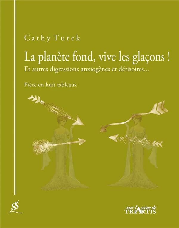 La planète fond, vive les glaçons ! : et autres digressions anxiogènes et dérisoires : pièce en huit tableaux