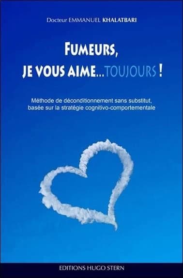 Fumeurs, je vous aime, toujours ! : méthode de déconditionnement sans substitut, basée sur la stratégie cognitivo-comportementale
