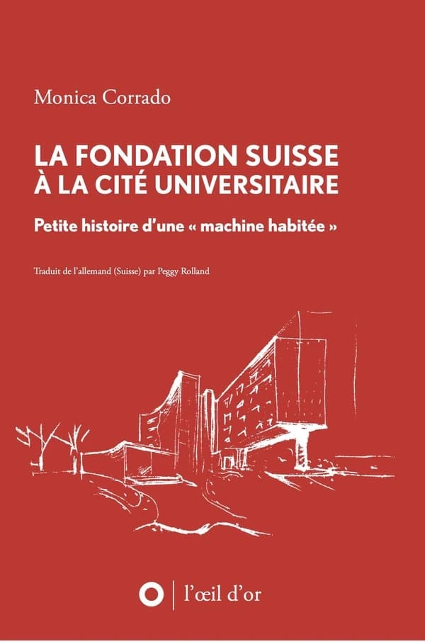 La Fondation suisse à la Cité universitaire : Petite histoire d'une « machine habitée »