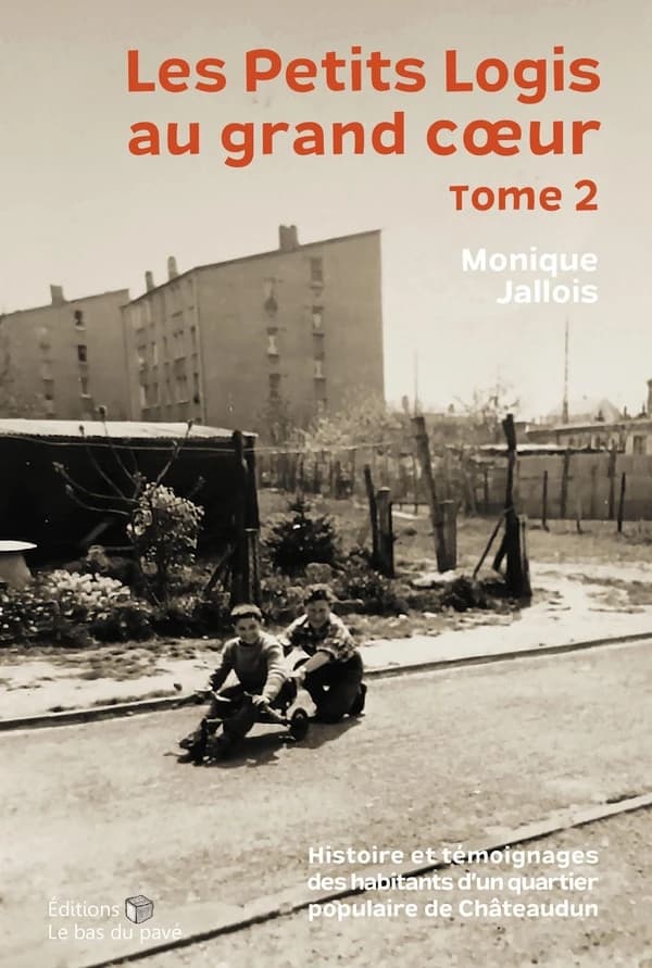 Les Petits logis au grand coeur : histoire et témoignages des habitants d'un quartier populaire de Châteaudun. Tome 2