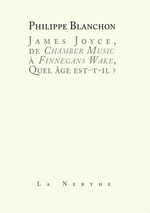 Joyce, de "Chamber Music" à "Finnegans Wake", Quel âge est-il ?