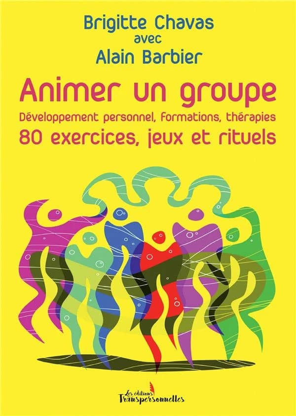 Animer un groupe : 80 exercices, jeux et rituels : développement personnel, formations, thérapies