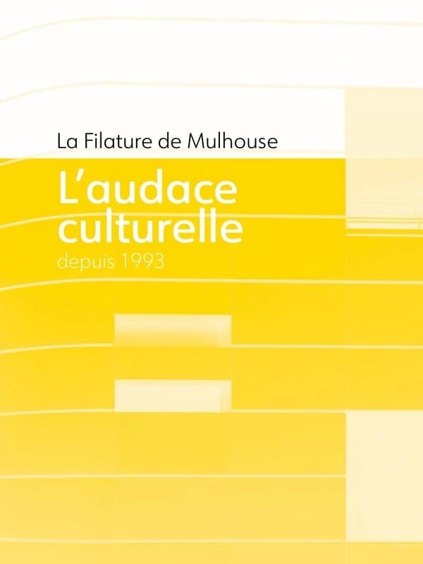 L'audace culturelle depuis 1993 : la Filature de Mulhouse