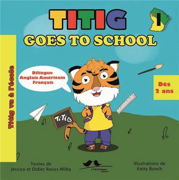 Titig va à l'école (Éd. bilingue anglais-français) illustrations et mise en page de Ketty Bunch ; textes de Jessica et Didier Reuss-Nliba : Titig goes to school