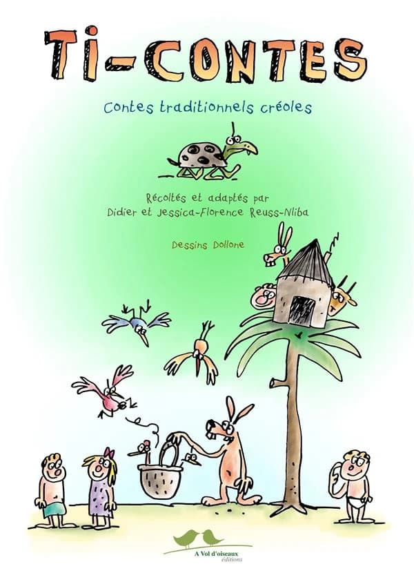 Ti-contes : contes traditionnels créoles : Antilles (Haïti, Guadeloupe, Martinique) et Océan Indien (Comores-Mayotte, Île Maurice, Madagascar, Réunion)