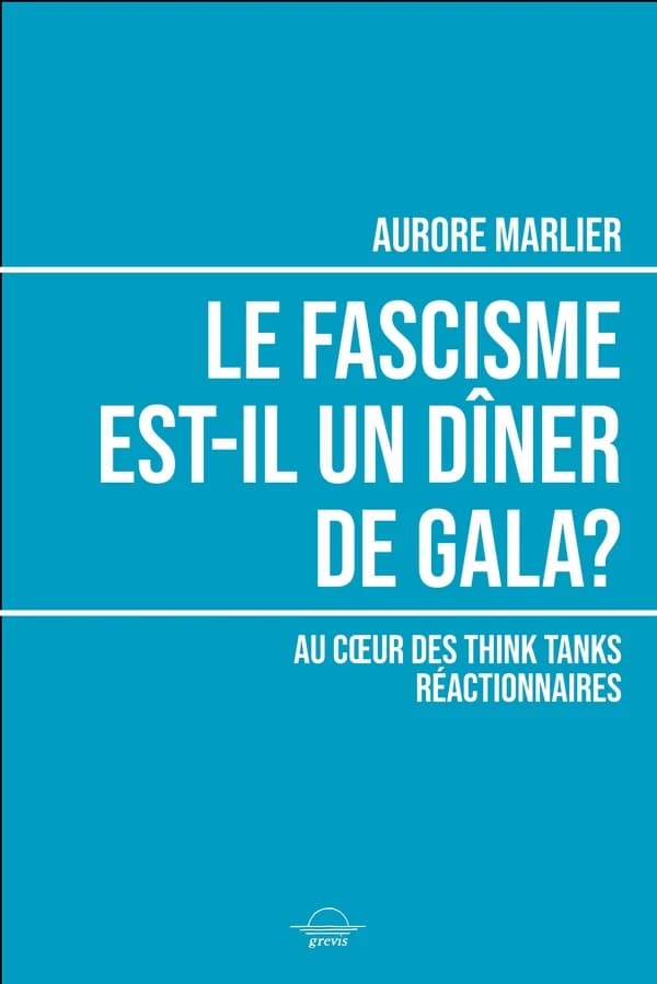 Le fascisme est-il un diner de gala ? Enquête sur les think tanks réactionnaires