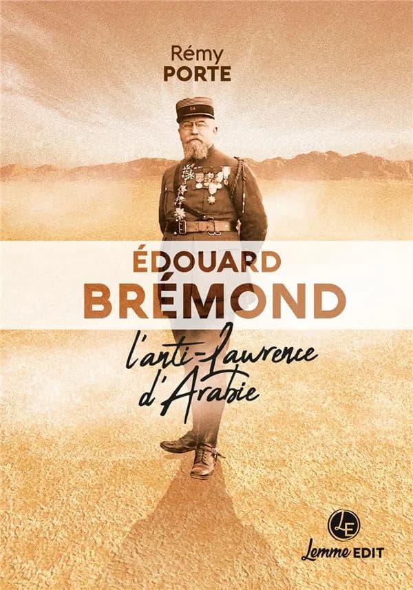 Édouard Brémond : l'anti-Laurence d'Arabie