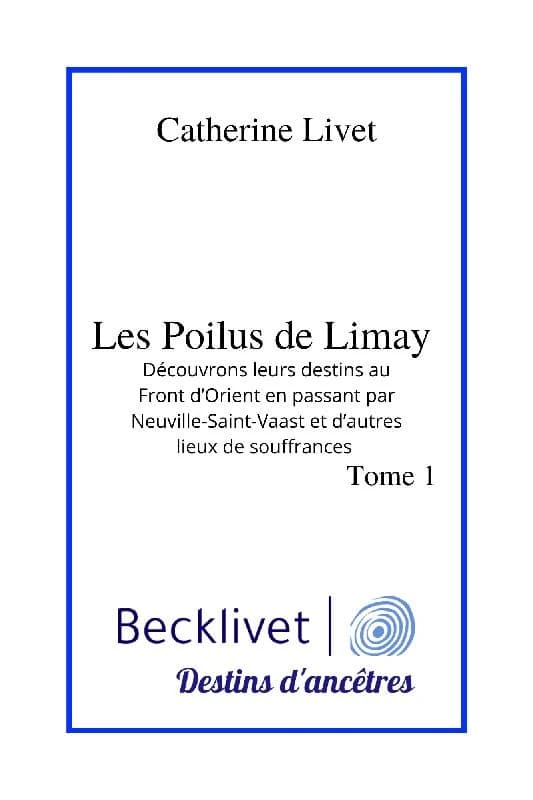 Les poilus de Limay : découvrons leurs destins au front d'Orient en passant par Neuville-Saint-Vaast et d'autres lieux de souffrances. Tome 1