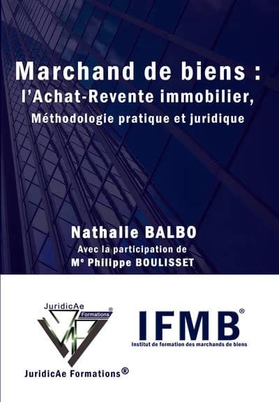 Marchand de biens : l'achat-revente immobilier, méthodologie pratique et juridique