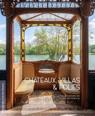 Châteaux, villas & folies : villégiature en Île-de-France
