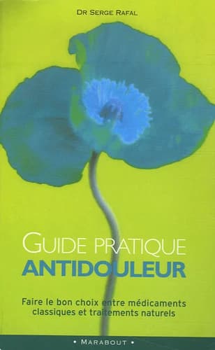 Guide pratique antidouleur (Éd. revue et augmentée) Dr Serge Rafal