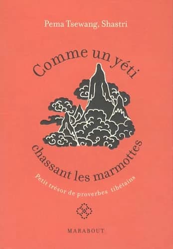 Comme un yéti chassant les marmottes : petit trésor de proverbes tibétains