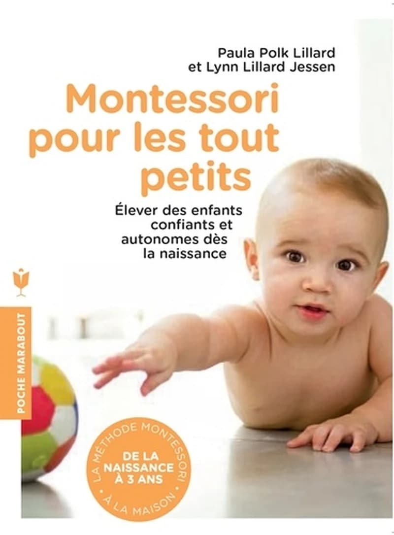 Montessori pour les tout petits : de la naissance à 3 ans, appliquer la méthode Montessori à la maison