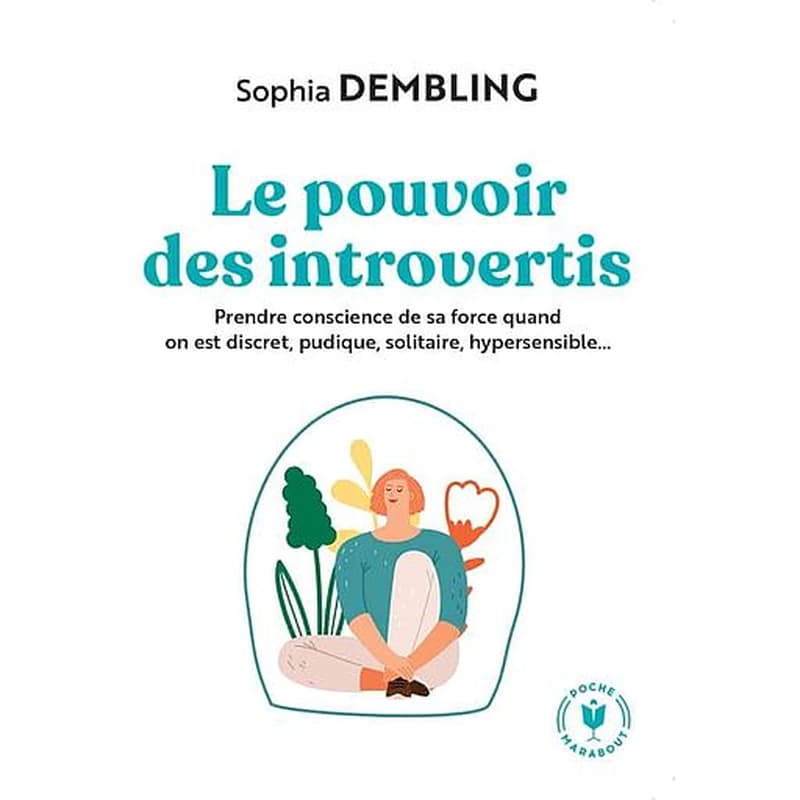 Le pouvoir des introvertis : prendre conscience de sa force quand on est discret, pudique, solitaire, hypersensible