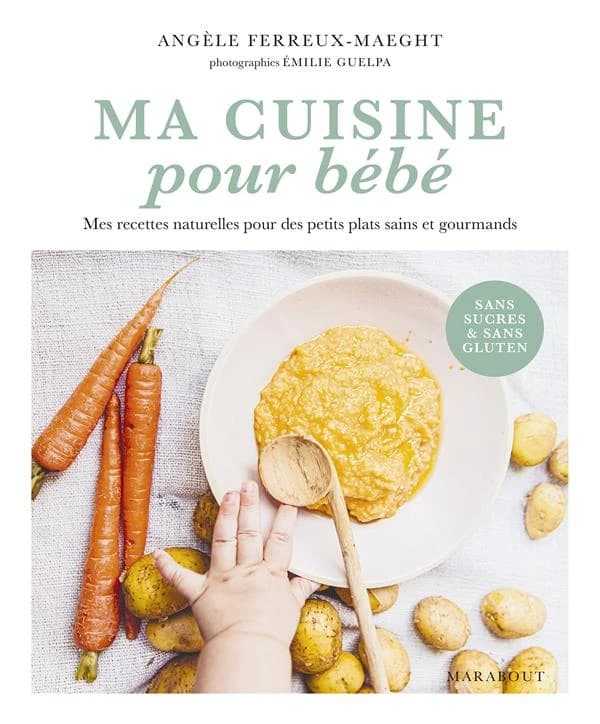 Ma cuisine pour bébé : mes recettes naturelles pour des petits plats sains et gourmands