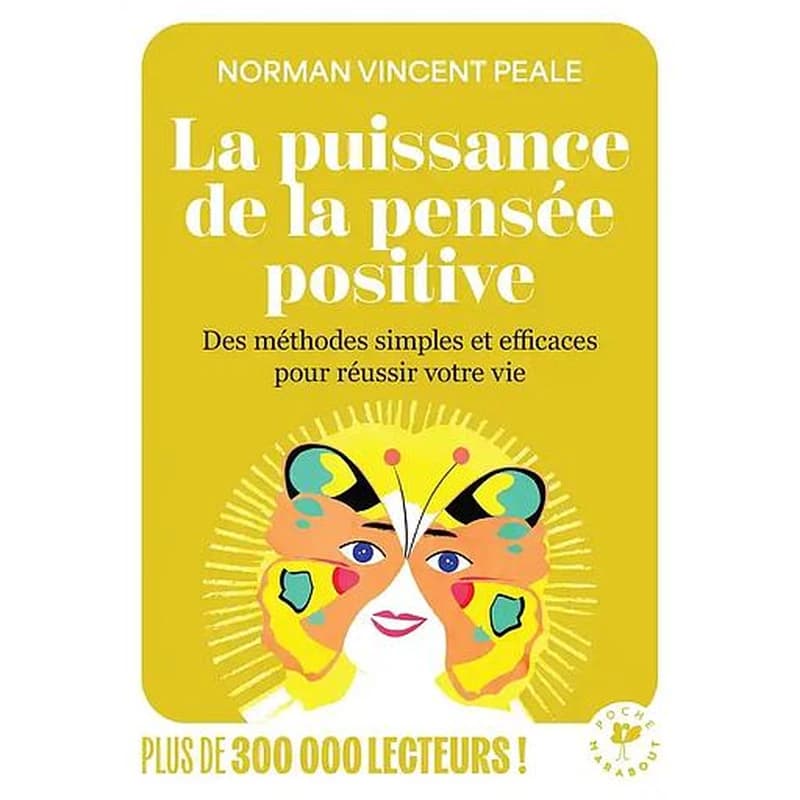 La puissance de la pensée positive : Des méthodes simples et efficaces pour réussir votre vie