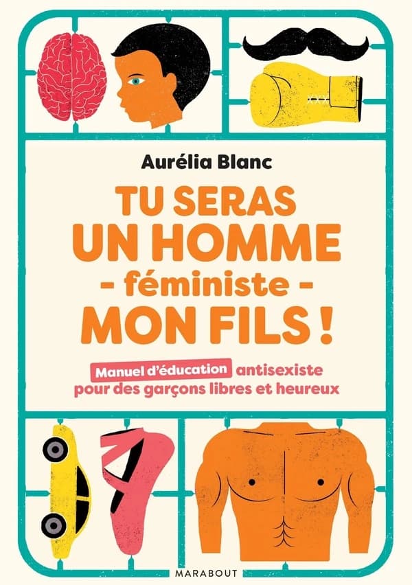 Tu seras un homme - féministe - mon fils : Manuel d'éducation antisexiste pour des garçons libres et heureux
