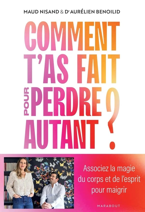 Comment t'as fait pour perdre autant ? : Associez la magie du corps et de l'esprit pour maigrir