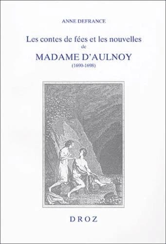 Les contes de fées et les nouvelles de Madame d'Aulnoy, 1690-1698 : l'imaginaire féminin à rebours de la tradition