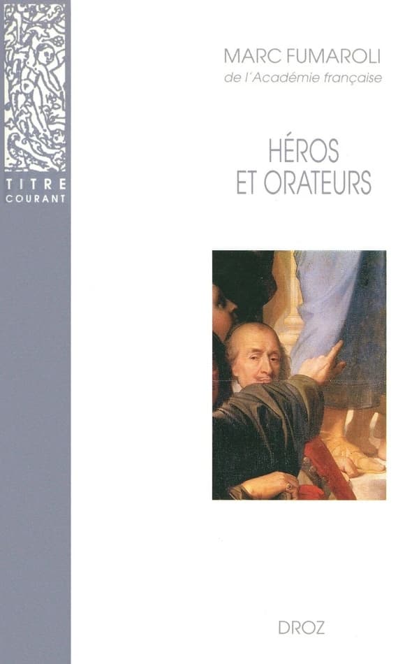 Héros et orateurs : rhétorique et dramaturgie cornéliennes (2e éd. rev. et corr.) Marc Fumaroli,...