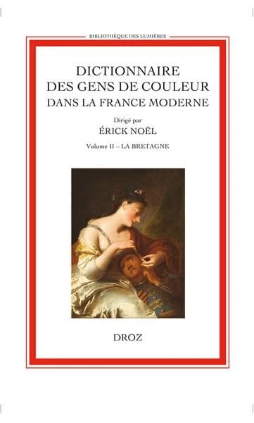 Dictionnaire des gens de couleur dans la France moderne. Volume II, La Bretagne : entrée par année (début XVIe siècle - 1792)