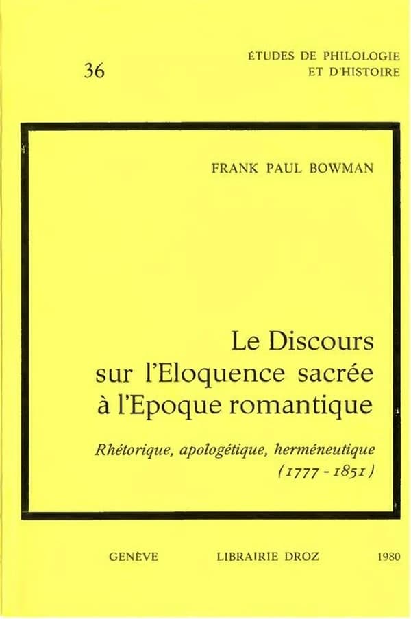 Le discours sur l'eloquence sacree a l'epoque romantique : rhetorique, apologetique, hermeneutique (