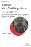 Histoire de la Société générale. Tome III, 1914-1921, La Société générale dans la guerre et l'après-guerre
