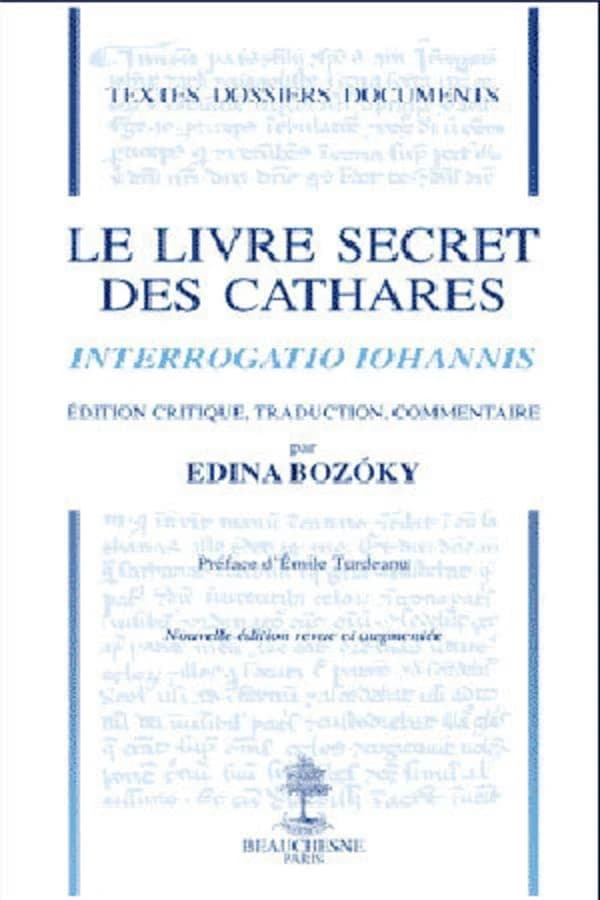 Le livre secret des cathares (Nouvelle éd. revue et augmentée) édition critique, traduction, commentaire par Edina Bozóky ; préface d'Émile Turdeanu : Interrogatio Iohannis
