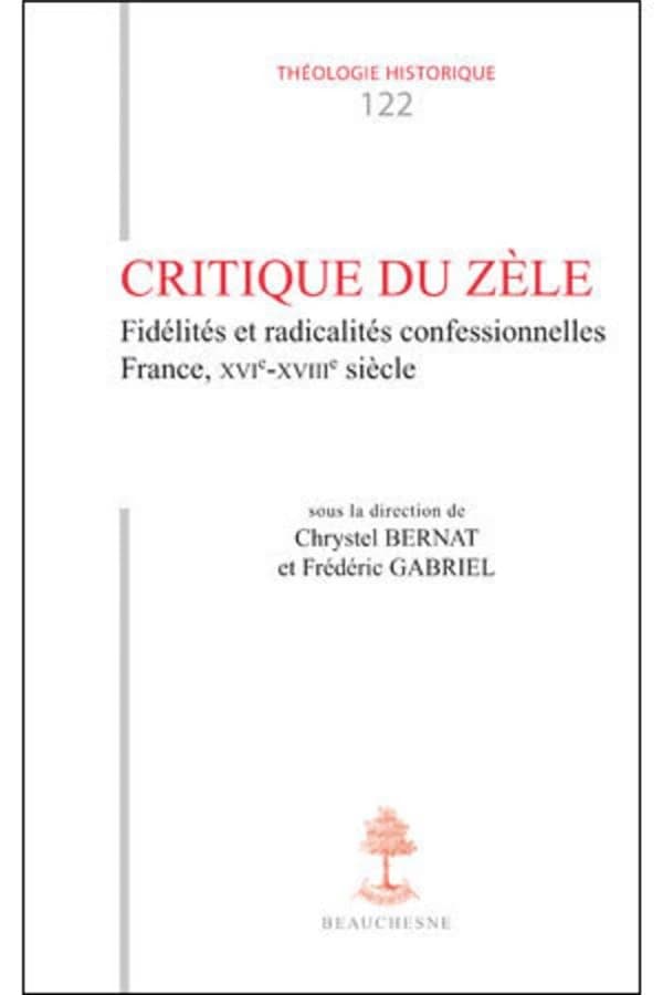 Critique du zèle : fidélités et radicalités confessionnelles, France, XVIe-XVIIIe siècle