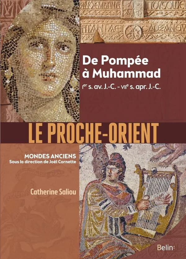 Le Proche-Orient : de Pompée à Muhammad : Ier s. av. J.-C.-VIIe s. apr. J.-C.