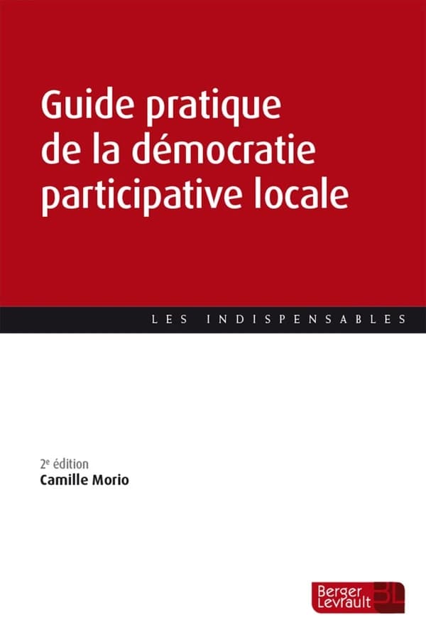 Guide pratique de la démocratie participative locale (2e éd.) Camille Morio
