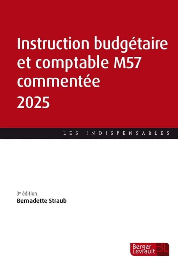 Instruction budgétaire et comptable M57 commentée 2025 (3e éd., à jour au 10 février 2025) Bernadette Straub