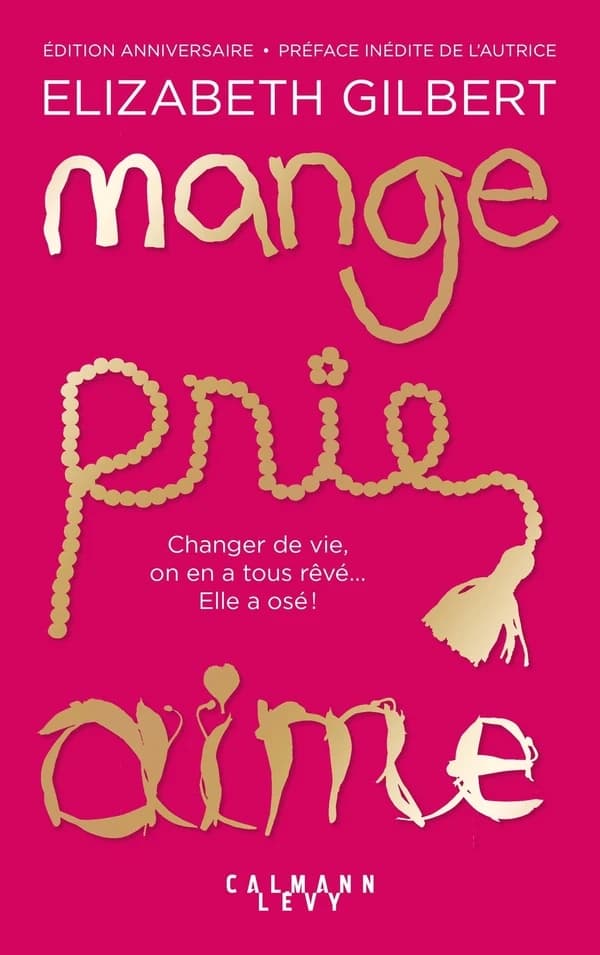 Mange, prie, aime : changer de vie, on en a tous rêvé, elle a osé ! (Éd. anniversaire) Elizabeth Gilbert ; traduit de l'anglais (États-Unis) par Christine Barbaste
