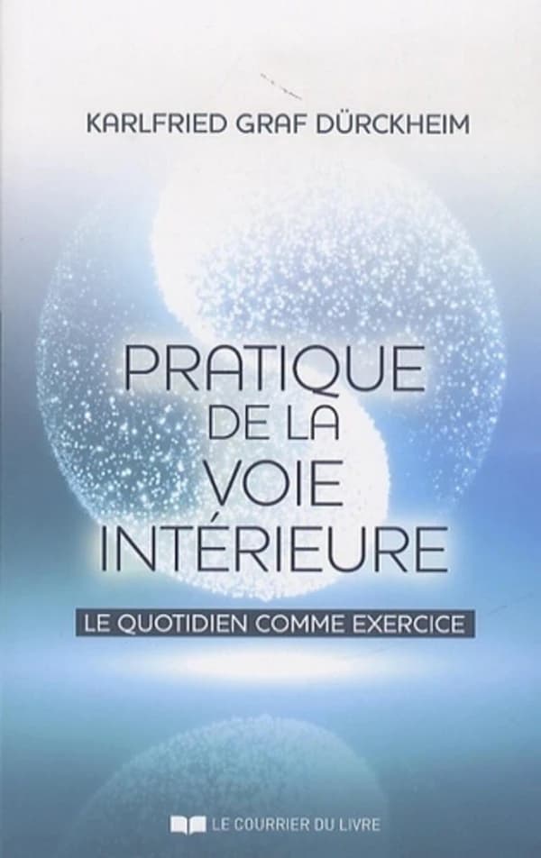 Pratique de la voie intérieure ; le quotidien comme exercice