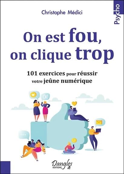 On est fou, on clique trop : 101 exercices pour réussir votre jeûne numérique