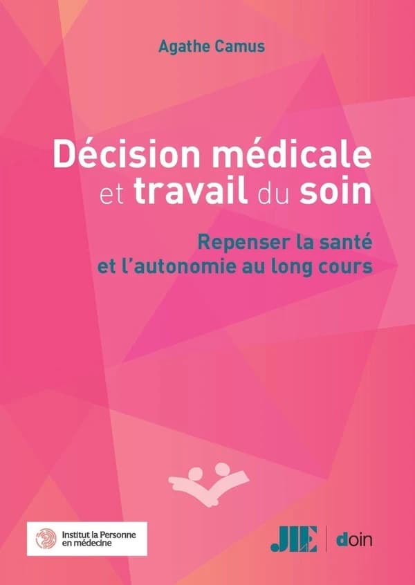 Décision médicale et travail du soin : Repenser la santé et l'autonomie au long cours