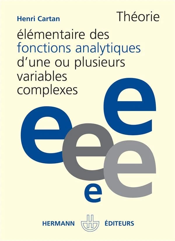 Théorie élémentaire des fonctions analytiques d'une ou plusieurs variables complexes (6 éd.) Henri Cartan,... ; avec le concours de Reiji Takahashi