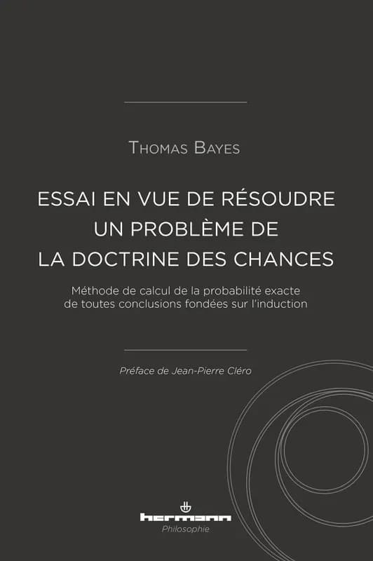 Essai en vue de résoudre un problème de la doctrine des chances : méthode de calcul de la probabilité exacte de toutes conclusions fondées sur l'induction : communiqué par Richard Price dans une lettre à John Canton