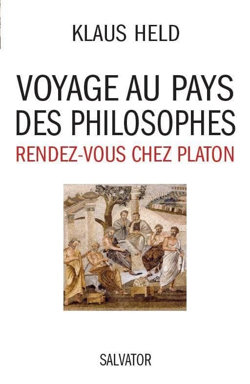Voyage au pays des philosophes : rendez-vous chez Platon (3ème éd. revue et augmentée avec 78 reproductions et 3 cartes) Klaus Held ; traduction de l'allemand par Robert Kremer et Marie-Lys Wilwerth-Guitard