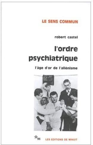 L'ordre psychiatrique : l'âge d'or de l'aliénisme