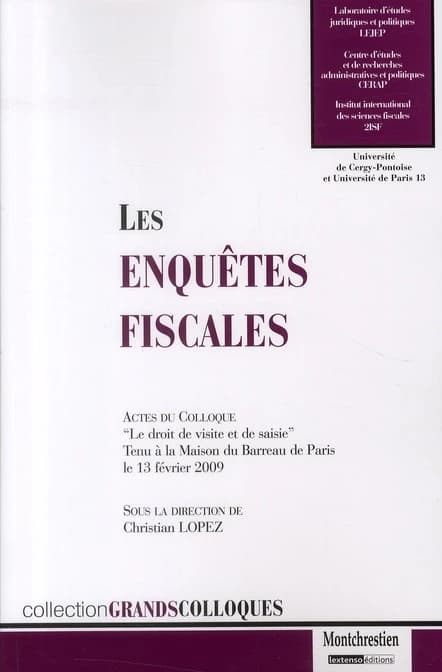 Les enquêtes fiscales : le droit de visite et de saisie : actes du colloque tenu à la Maison du barreau de Paris le 13 février 2009